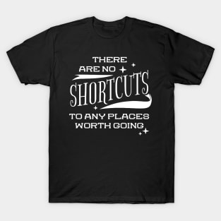 There Are No Shortcuts  Funny T-Shirt